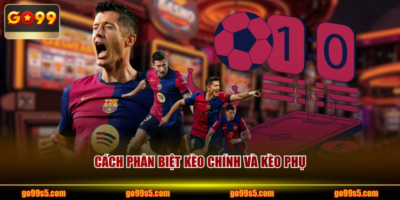 Cách phân biệt kèo chính và kèo phụ