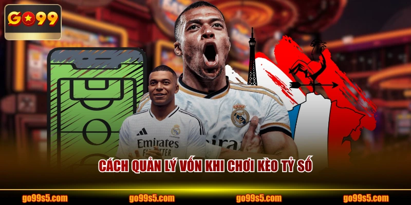 Cách quản lý vốn khi chơi kèo tỷ số