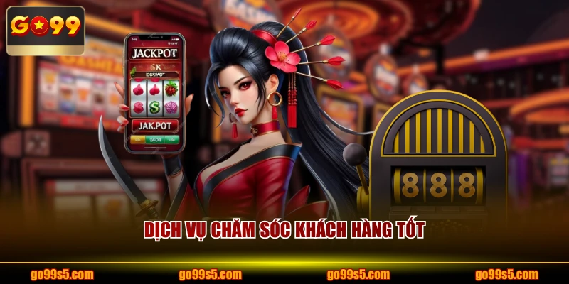 Dịch vụ chăm sóc khách hàng tốt