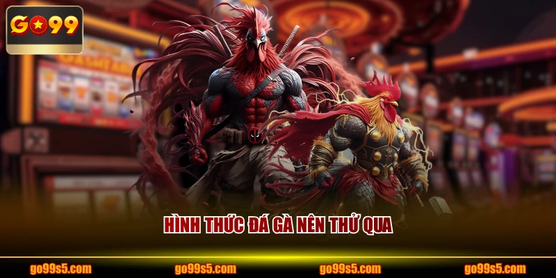 Hình thức đá gà nên thử qua