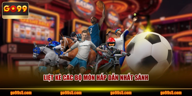 Liệt kê các bộ môn hấp dẫn nhất sảnh