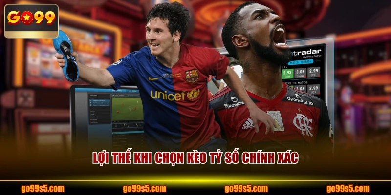 Lợi thế khi chọn kèo tỷ số chính xác