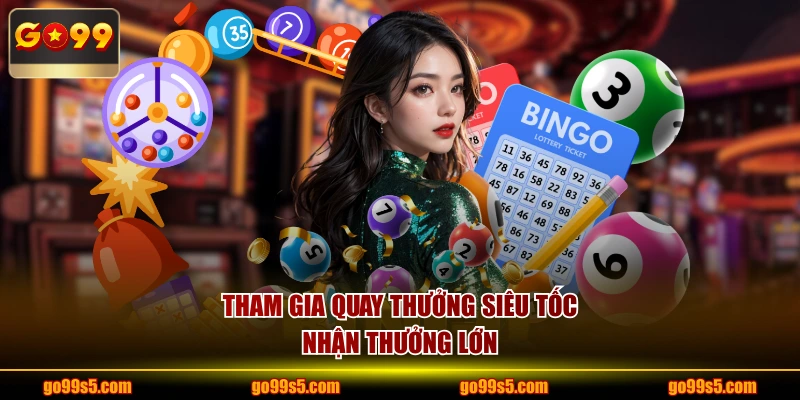 Tham gia quay thưởng siêu tốc nhận thưởng lớn