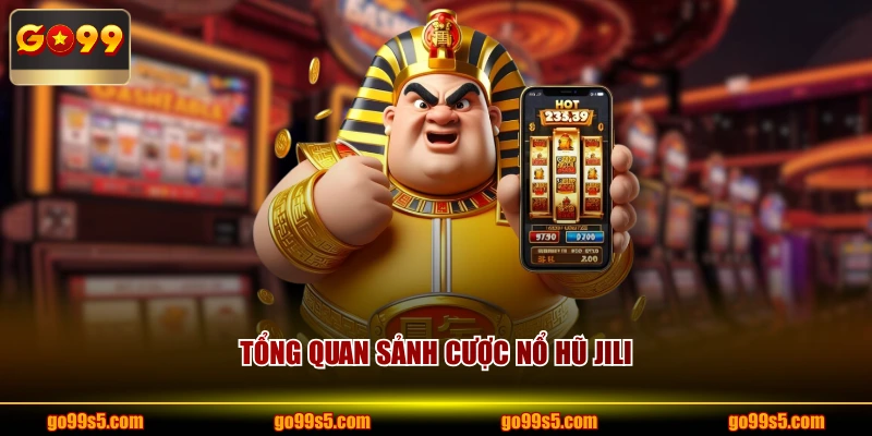 Tổng quan sảnh cược nổ hũ jili