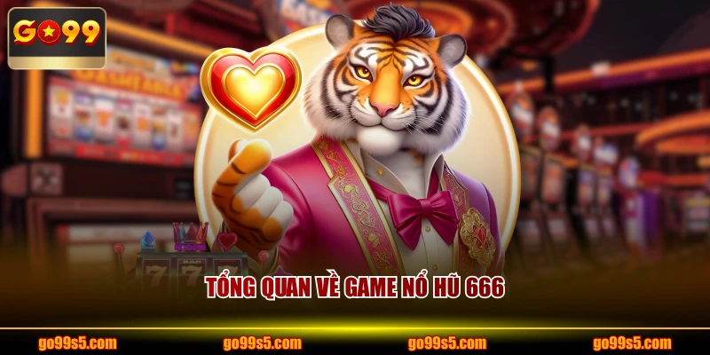 Tổng quan về game nổ hũ 666