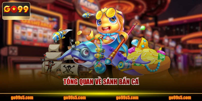 Tổng quan về sảnh bắn cá